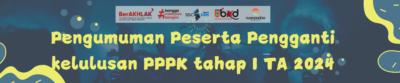 Pengumuman Peserta Pengganti kelulusan PPPK tahap I